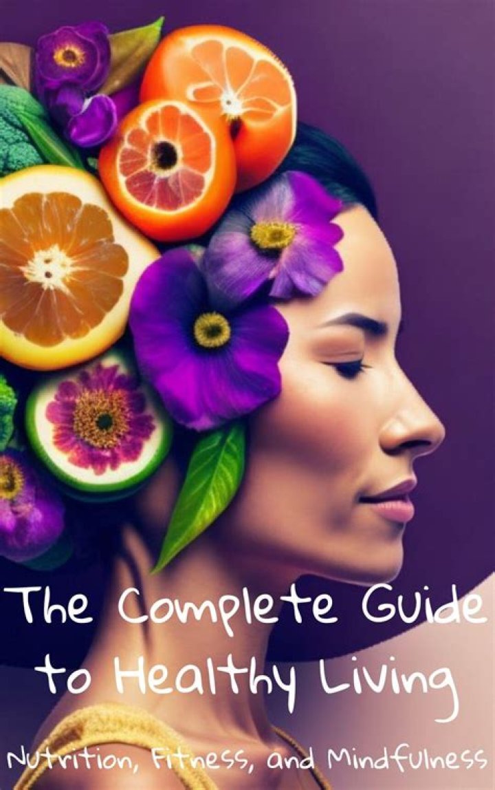 Comprehensive Guide to Healthy Living: Your Ultimate Path to Wellness
