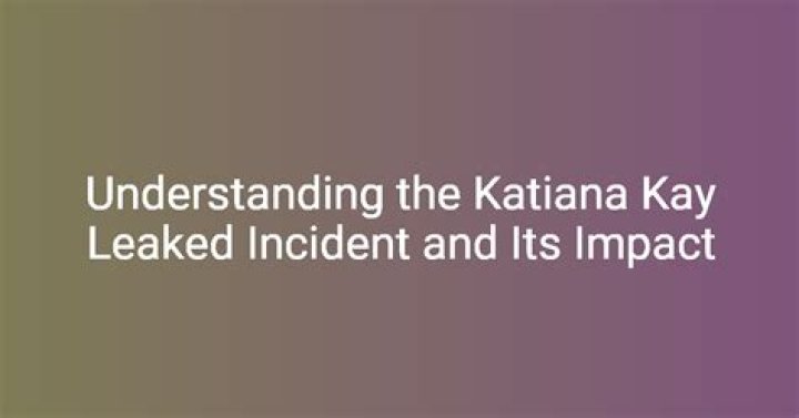 Katiana Kay Leaked: Understanding the Controversy and Privacy in the Digital Age